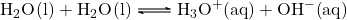 \ce{H2O(l) + H2O(l) <=> H3O+(aq) + OH-(aq)}