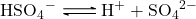 \ce{HSO4-  <=>         H+         +          SO4^2-}